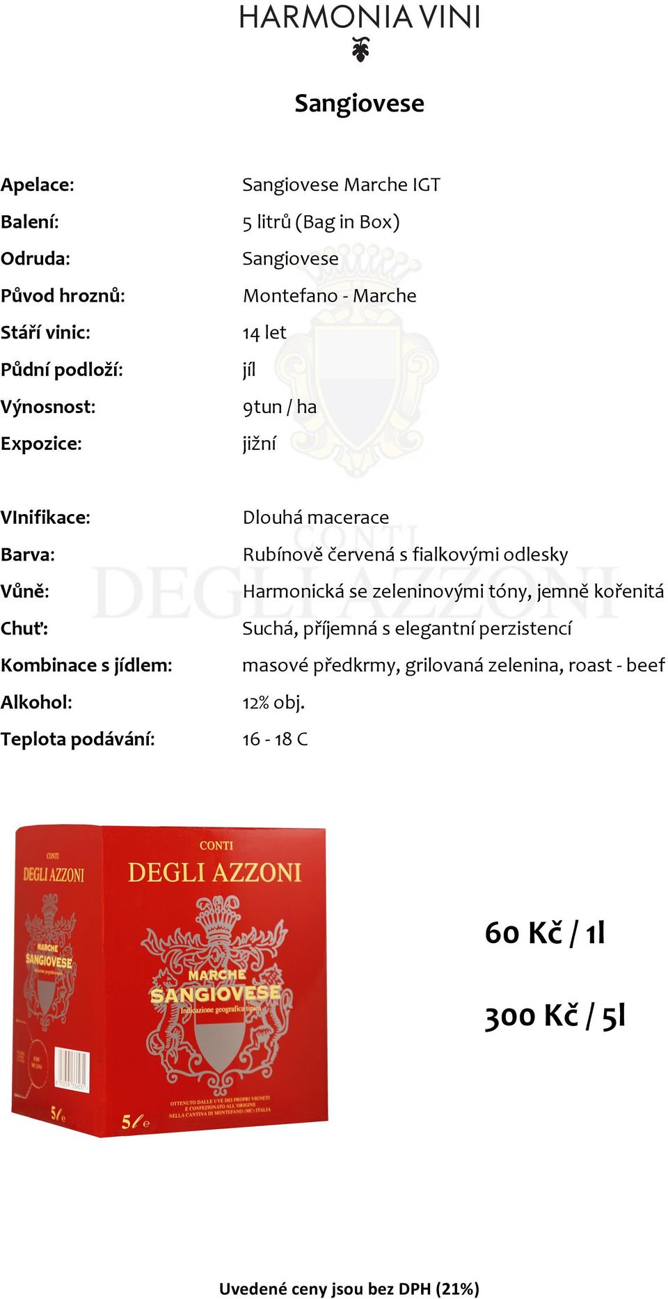 Alkohol: Teplota podávání: Dlouhá macerace Rubínově červená s fialkovými odlesky Harmonická se zeleninovými tóny, jemně