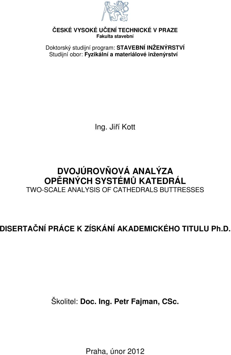 Jiří Kott DVOJÚROVŇOVÁ ANALÝZA OPĚRNÝCH SYSTÉMŮ KATEDRÁL TWO-SCALE ANALYSIS OF CATHEDRALS