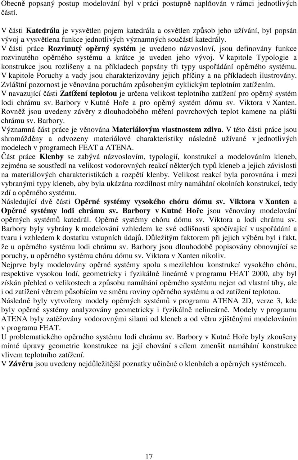 V části práce Rozvinutý opěrný systém je uvedeno názvosloví, jsou definovány funkce rozvinutého opěrného systému a krátce je uveden jeho vývoj.