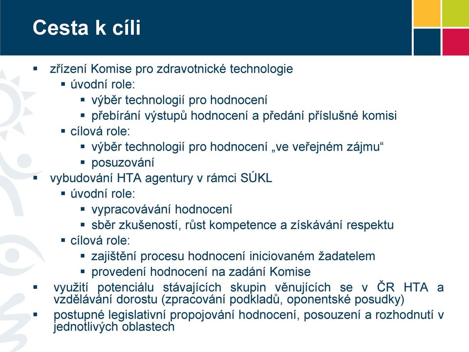 kompetence a získávání respektu cílová role: zajištění procesu hodnocení iniciovaném žadatelem provedení hodnocení na zadání Komise využití potenciálu stávajících