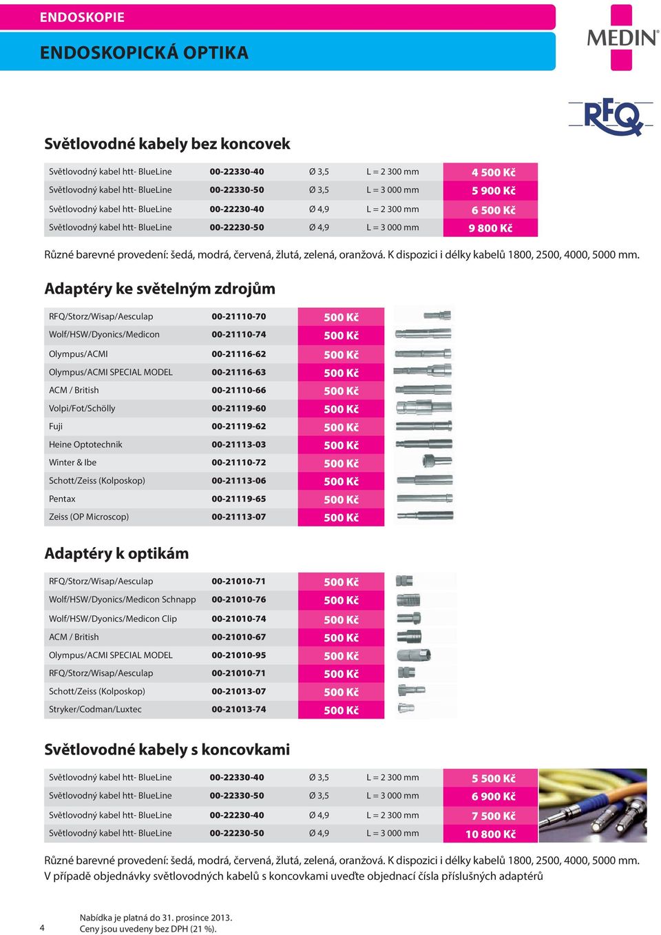 žlutá, zelená, oranžová. K dispozici i délky kabelů 1800, 2500, 4000, 5000 mm.
