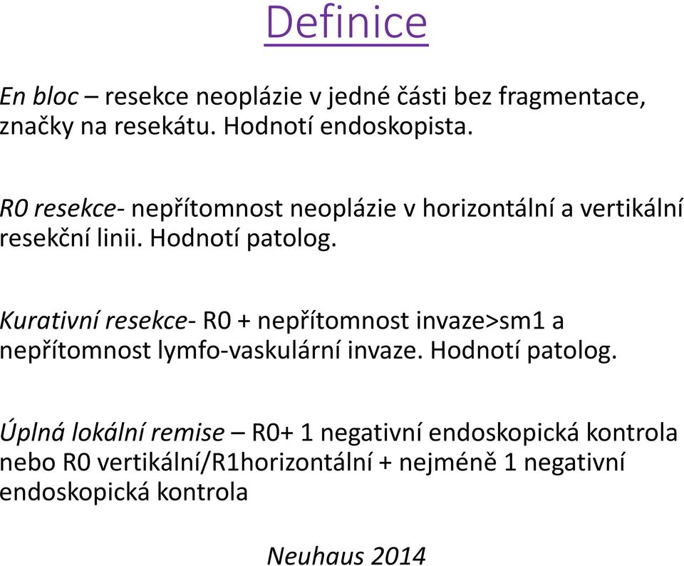 Kurativní resekce- R0 + nepřítomnost invaze>sm1 a nepřítomnost lymfo-vaskulární invaze. Hodnotí patolog.