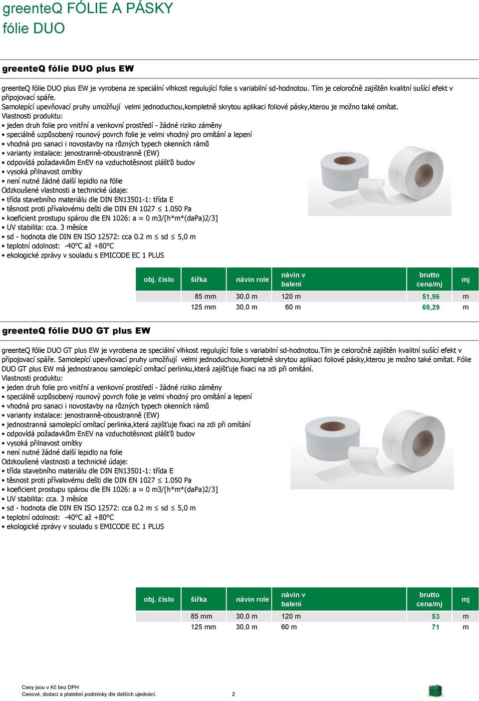 Vlastnosti produktu: jeden druh folie pro vnitřní a venkovní prostředí - žádné riziko záměny speciálně uzpůsobený rounový povrch folie je velmi vhodný pro omítání a lepení vhodná pro sanaci i