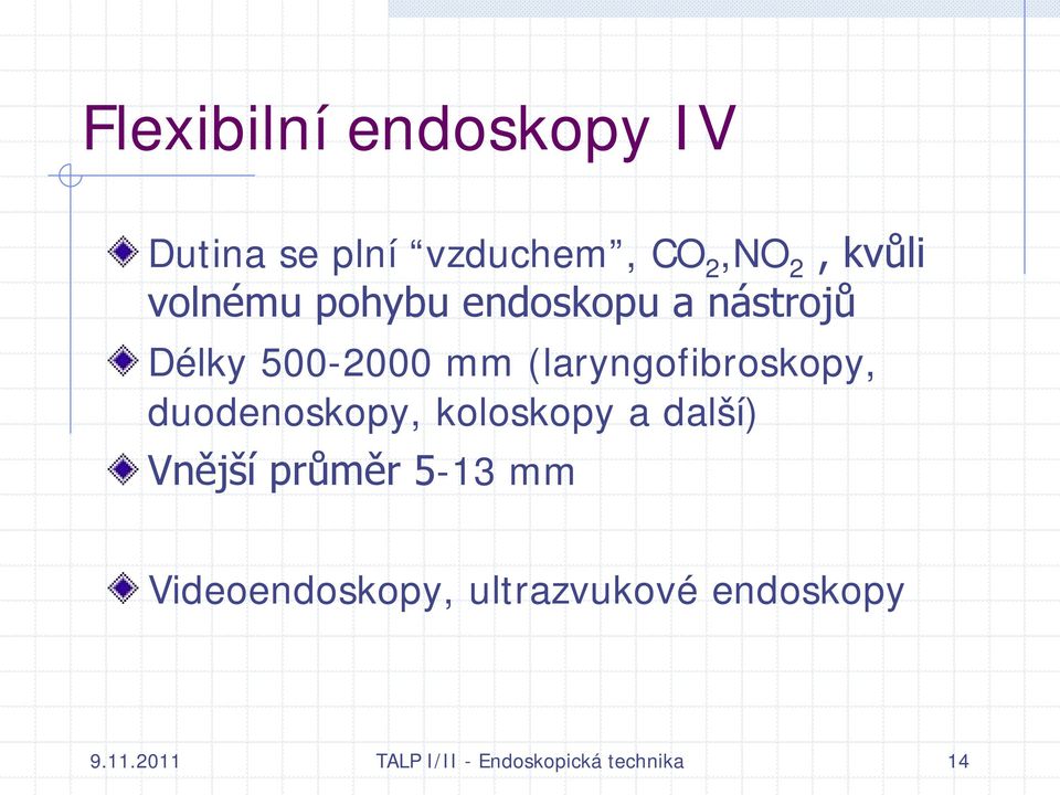 (laryngofibroskopy, duodenoskopy, koloskopy a další) Vnější průměr