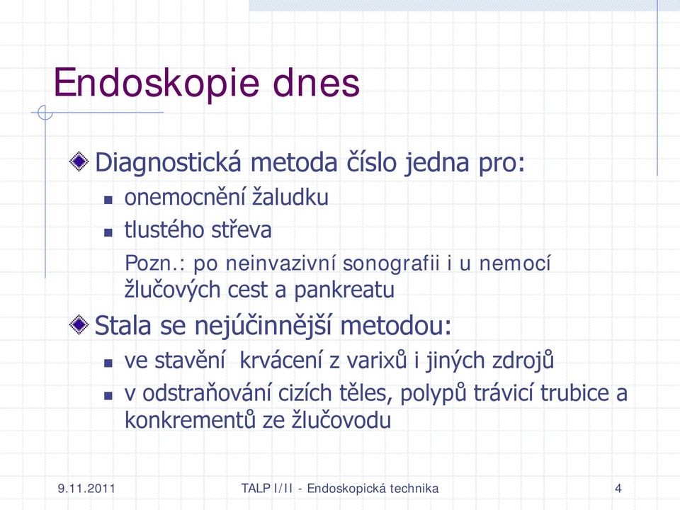 nejúčinnější metodou: ve stavění krvácení z varixů i jiných zdrojů v odstraňování cizích