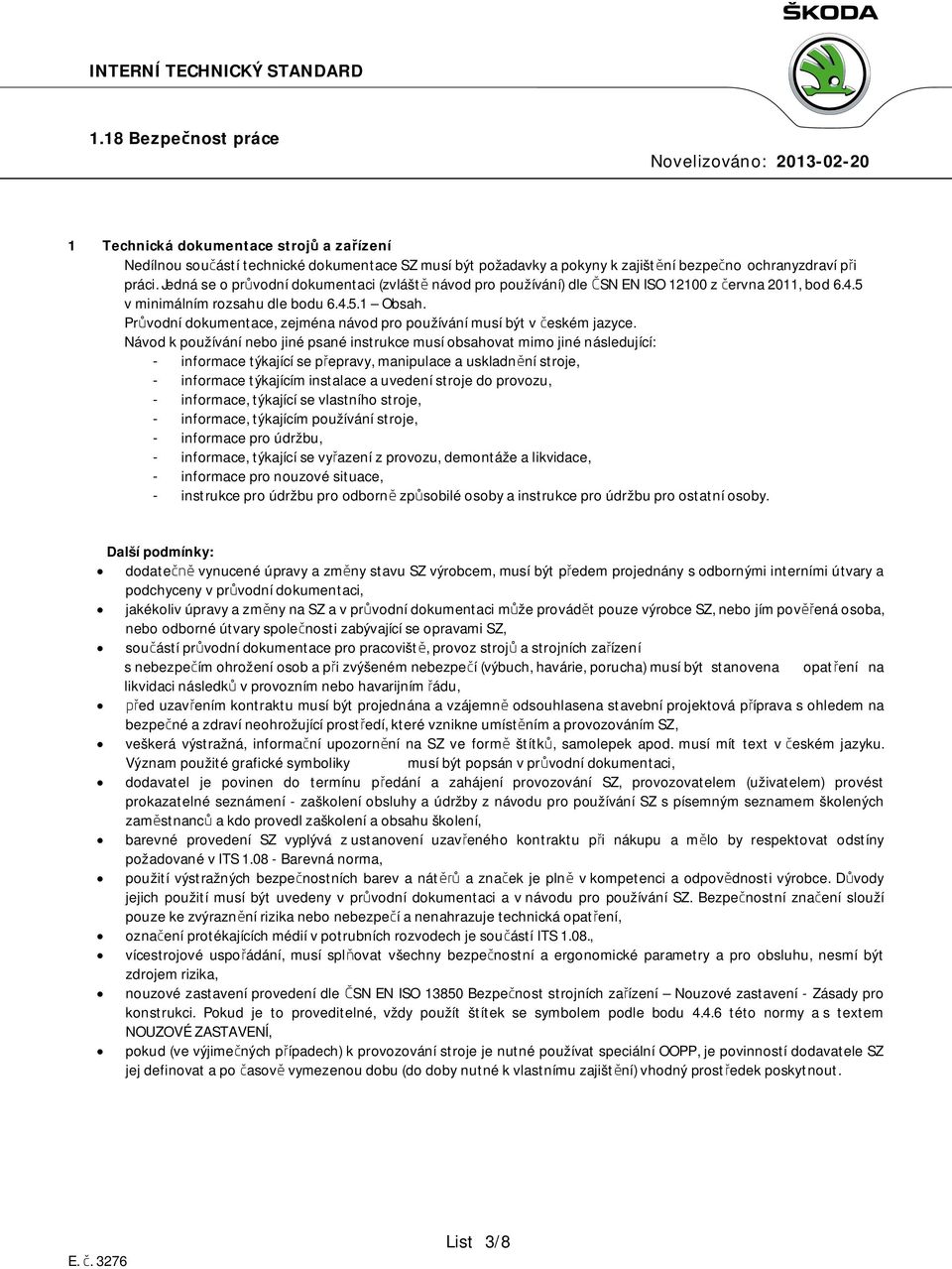 Průvodní dokumentace, zejména návod pro používání musí být v českém jazyce.