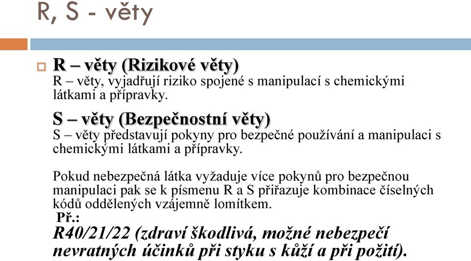 Pokud nebezpečná látka vyžaduje více pokynů pro bezpečnou manipulaci pak se k písmenu R a S přiřazuje kombinace číselných