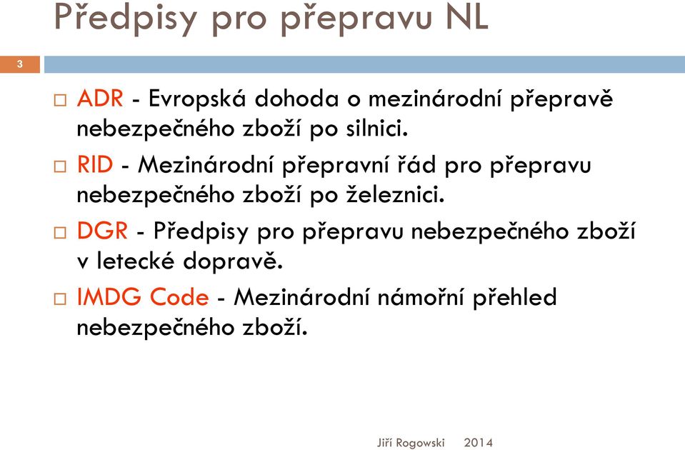 RID - Mezinárodní přepravní řád pro přepravu nebezpečného zboží po železnici.