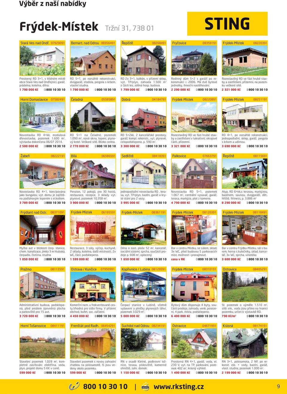 1 790 000 Kč RD 5+1, po rozsáhlé rekonstrukci, dvojgaráž, stodola, pergola s krbem, vlastní studna. 1 790 000 Kč RD 2x 3+1, balkón, v přízemí sklep, vyt. TP/plyn, zahrada 1.