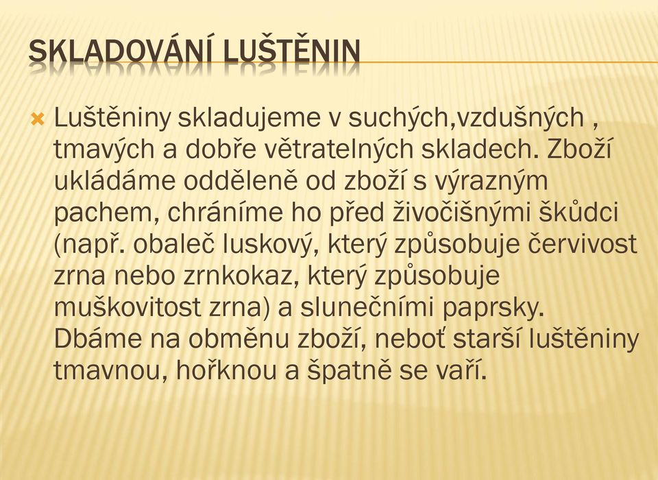 Zboží ukládáme odděleně od zboží s výrazným pachem, chráníme ho před živočišnými škůdci (např.