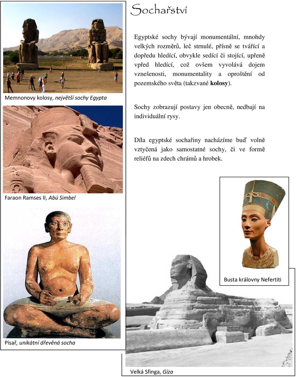 Memnonovy kolosy, největší sochy Egypta Sochy zobrazují postavy jen obecně, nedbají na individuální rysy.