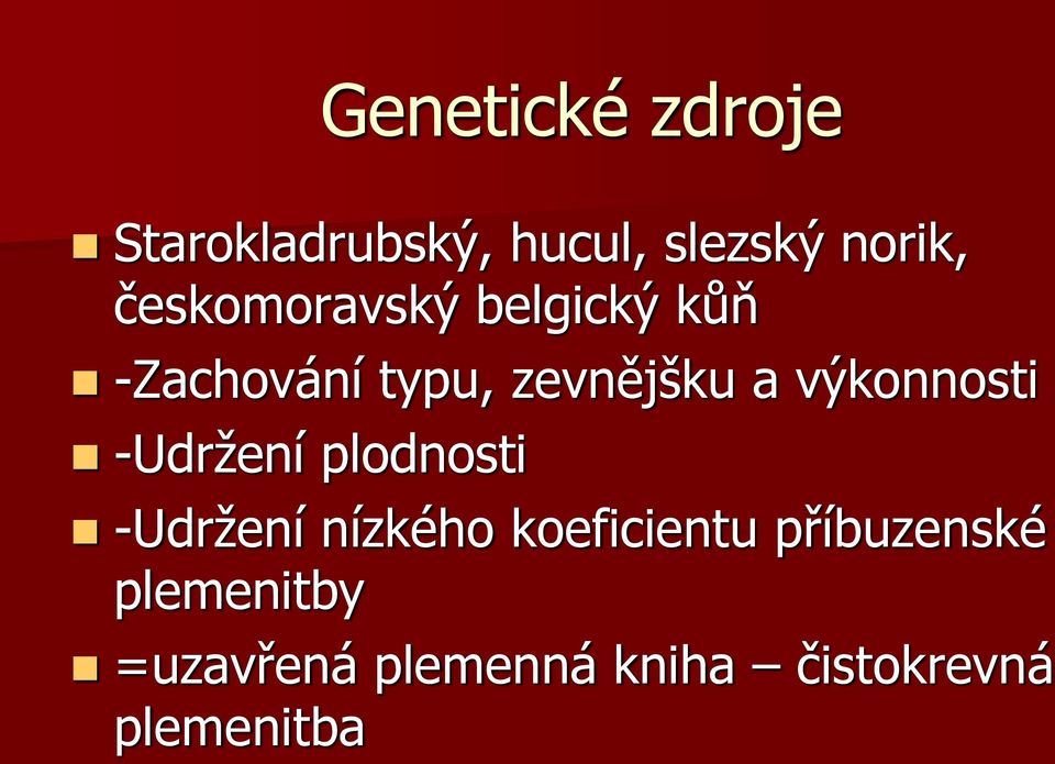 výkonnosti -Udržení plodnosti -Udržení nízkého koeficientu