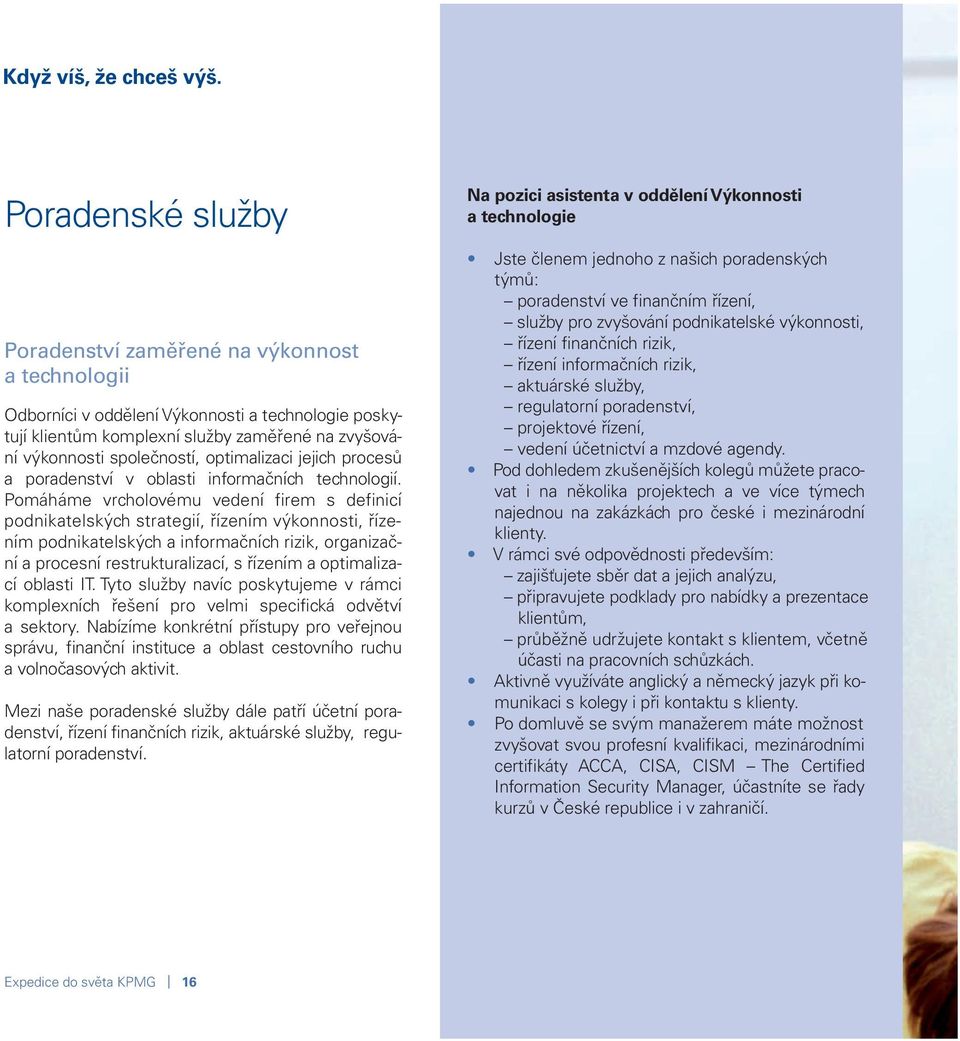 optimalizaci jejich procesů a poradenství v oblasti informačních technologií.