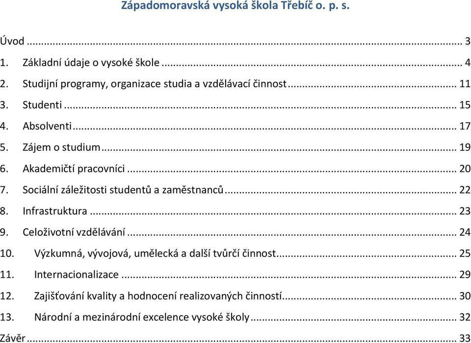 Infrastruktura... 23 9. Celoživotní vzdělávání... 24 10. Výzkumná, vývojová, umělecká a další tvůrčí činnost... 25 11.