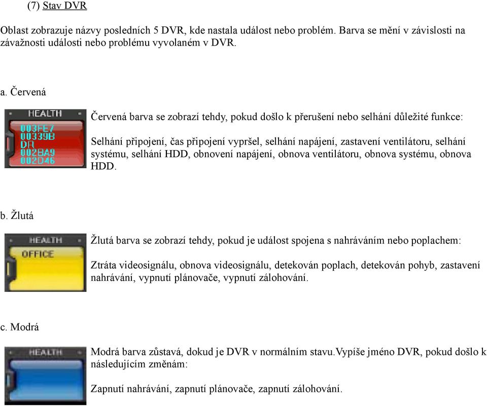 selhání HDD, obnovení napájení, obnova ventilátoru, obnova systému, obnova HDD. b.