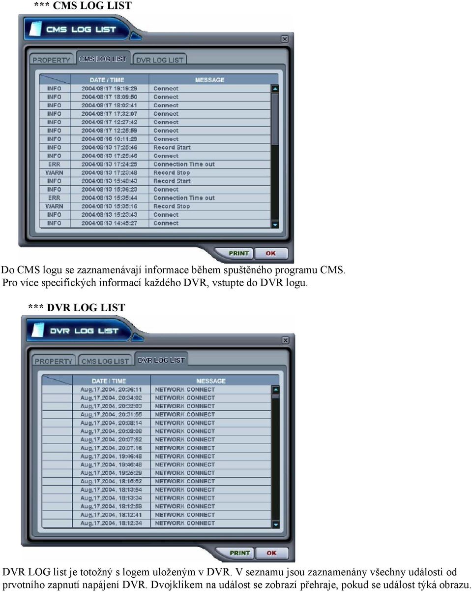 *** DVR LOG LIST DVR LOG list je totožný s logem uloženým v DVR.