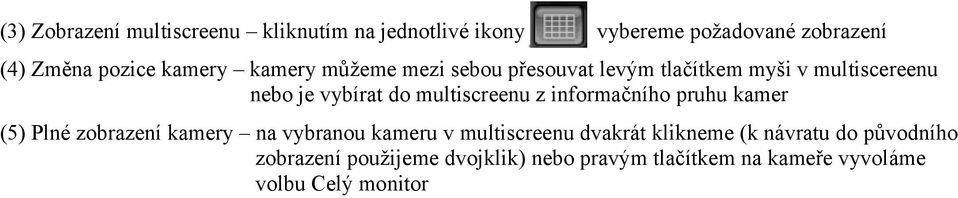 multiscreenu z informačního pruhu kamer (5) Plné zobrazení kamery na vybranou kameru v multiscreenu dvakrát