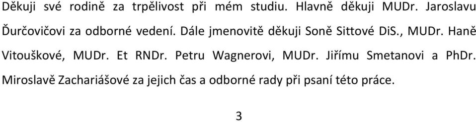 Dále jmenovitě děkuji Soně Sittové DiS., MUDr. Haně Vitouškové, MUDr. Et RNDr.