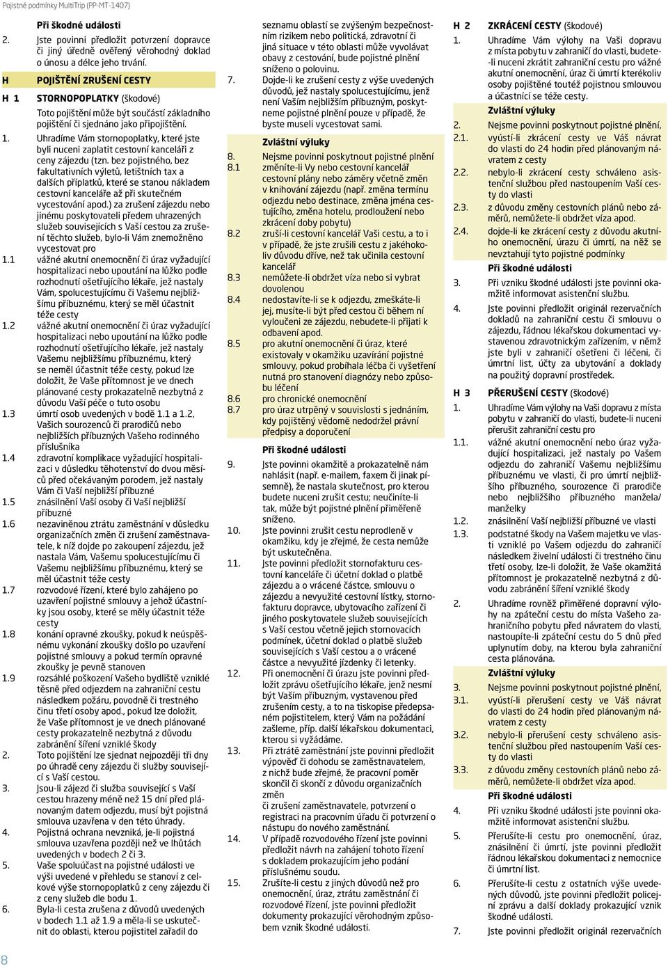 . Uhradíme Vám stornopoplatky, které jste byli nuceni zaplatit cestovní kanceláři z ceny zájezdu (tzn.