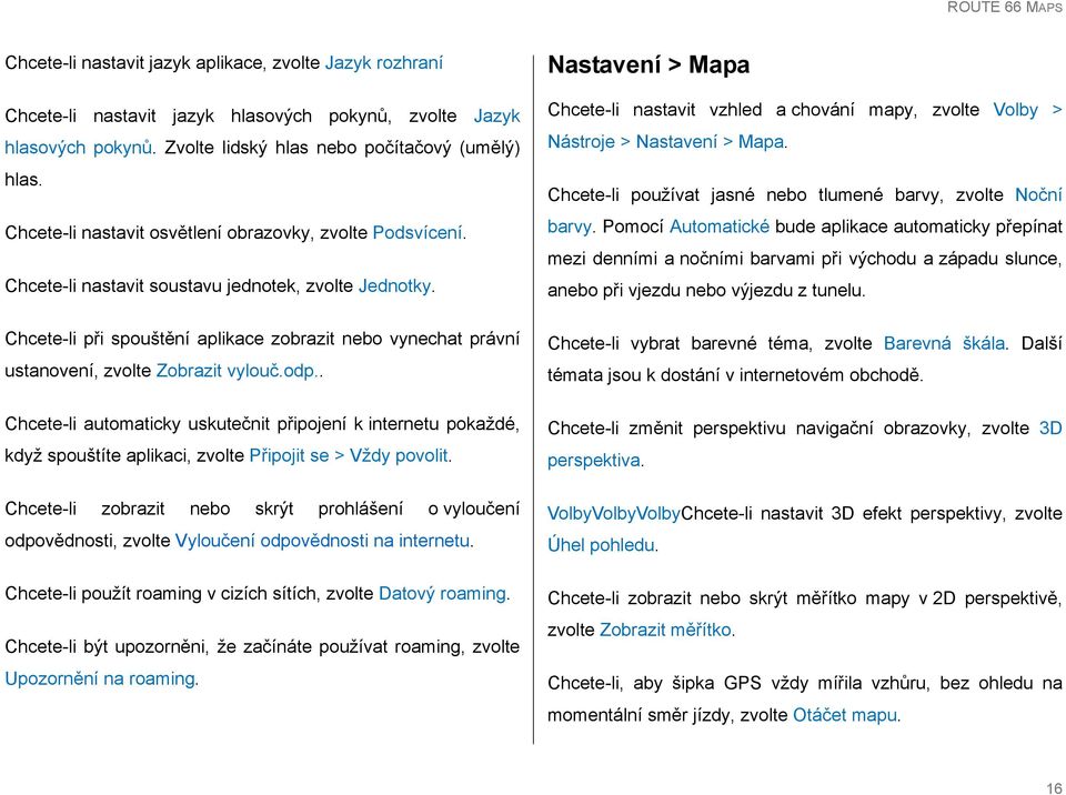 Chcete-li při spouštění aplikace zobrazit nebo vynechat právní ustanovení, zvolte Zobrazit vylouč.odp.