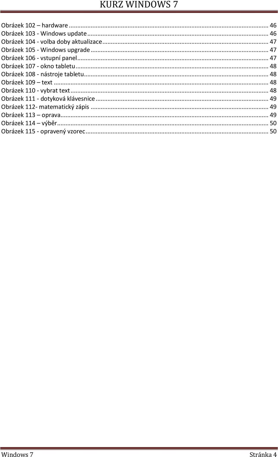 .. 48 Obrázek 108 - nástroje tabletu... 48 Obrázek 109 text... 48 Obrázek 110 - vybrat text.