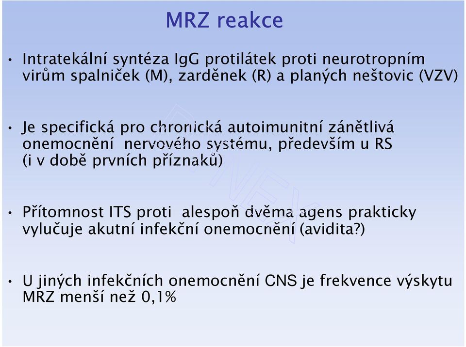 především u RS (i v době prvních příznaků) Přítomnost ITS proti alespoň dvěma agens prakticky vylučuje