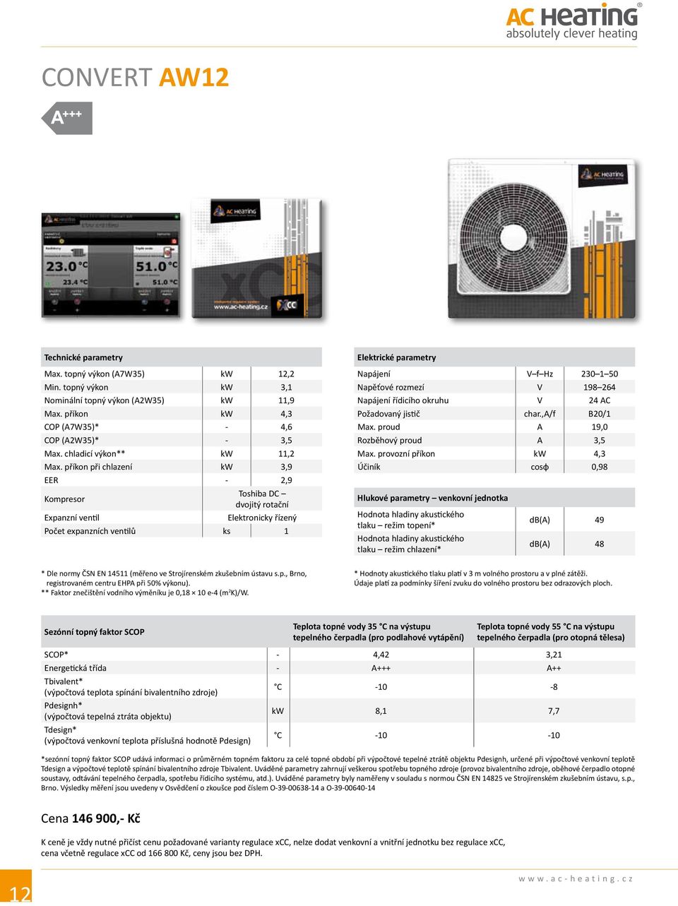 příkon při chlazení kw 3,9 EER - 2,9 Kompresor Toshiba DC dvojitý rotační Expanzní ventil Elektronicky řízený Počet expanzních ventilů ks 1 Elektrické parametry Napájení VfHz 230150 Napěťové rozmezí