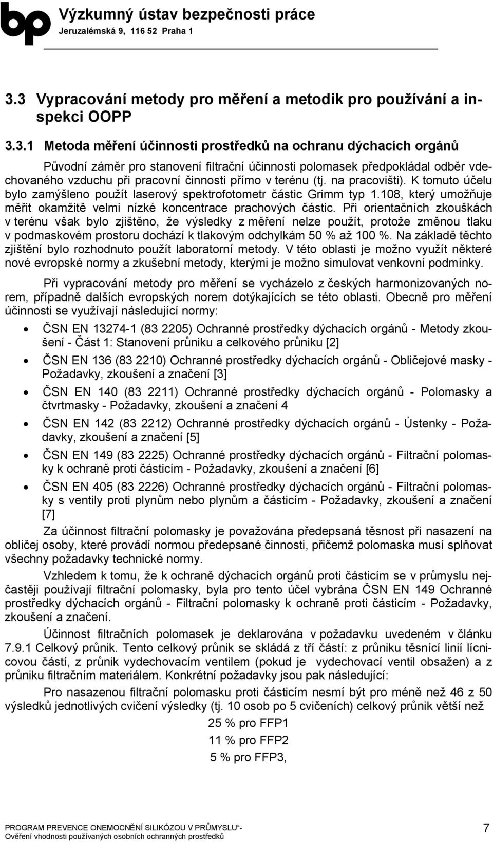 108, který umožňuje měřit okamžitě velmi nízké koncentrace prachových částic.