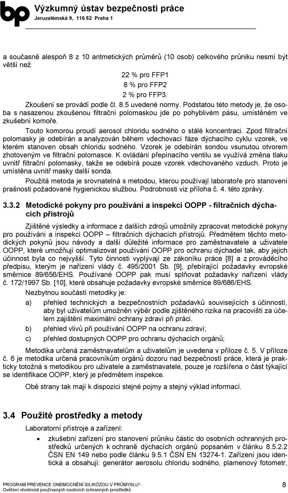 Zpod filtrační polomasky je odebírán a analyzován během vdechovací fáze dýchacího cyklu vzorek, ve kterém stanoven obsah chloridu sodného.