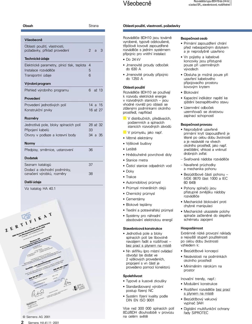 spínacích polí 28 až 32 Pøipojení kabelù 33 Otvory v podlaze a kotevní body 34 a 35 Normy Pøedpisy, smìrnice, ustanovení 36 Dodatek Seznam katalogù 37 Dodací a obchodní podmínky, oznaèení výrobkù,