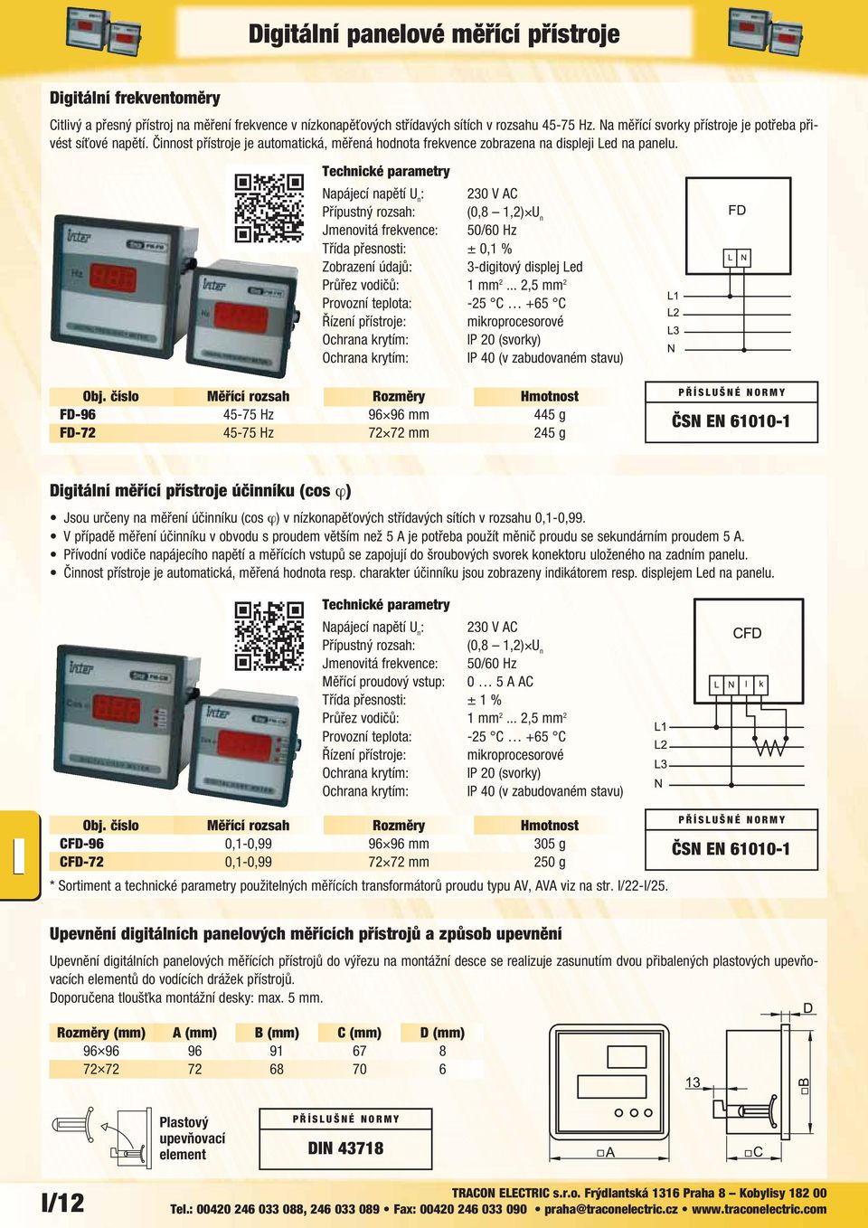 Třída přesnosti: ± 0,1 % Zobrazení údajů: 3-digitový displej Led Obj.