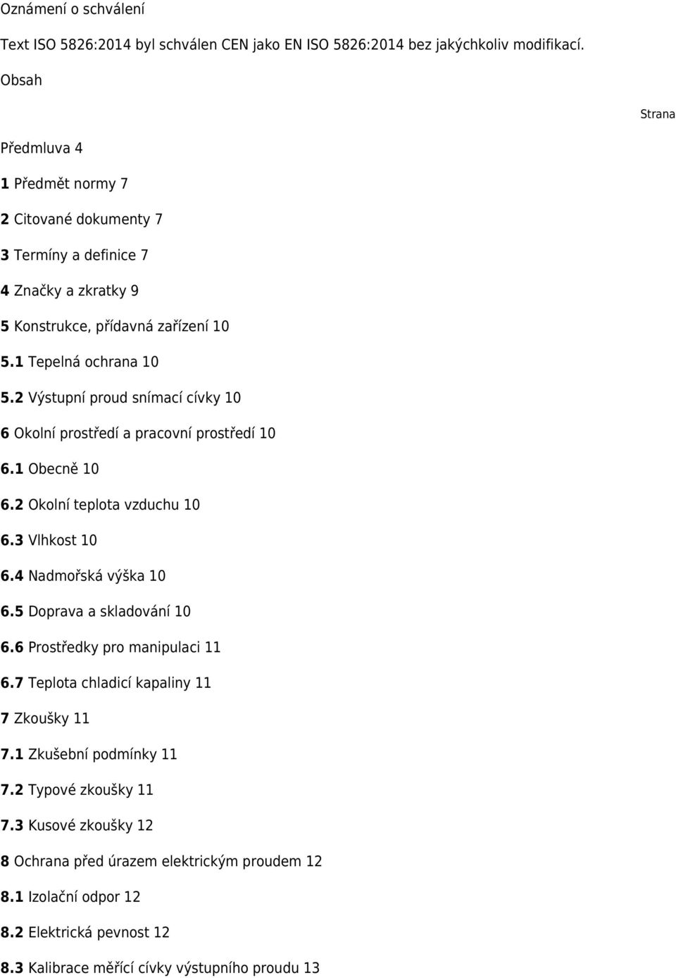 2 Výstupní proud snímací cívky 10 6 Okolní prostředí a pracovní prostředí 10 6.1 Obecně 10 6.2 Okolní teplota vzduchu 10 6.3 Vlhkost 10 6.4 Nadmořská výška 10 6.