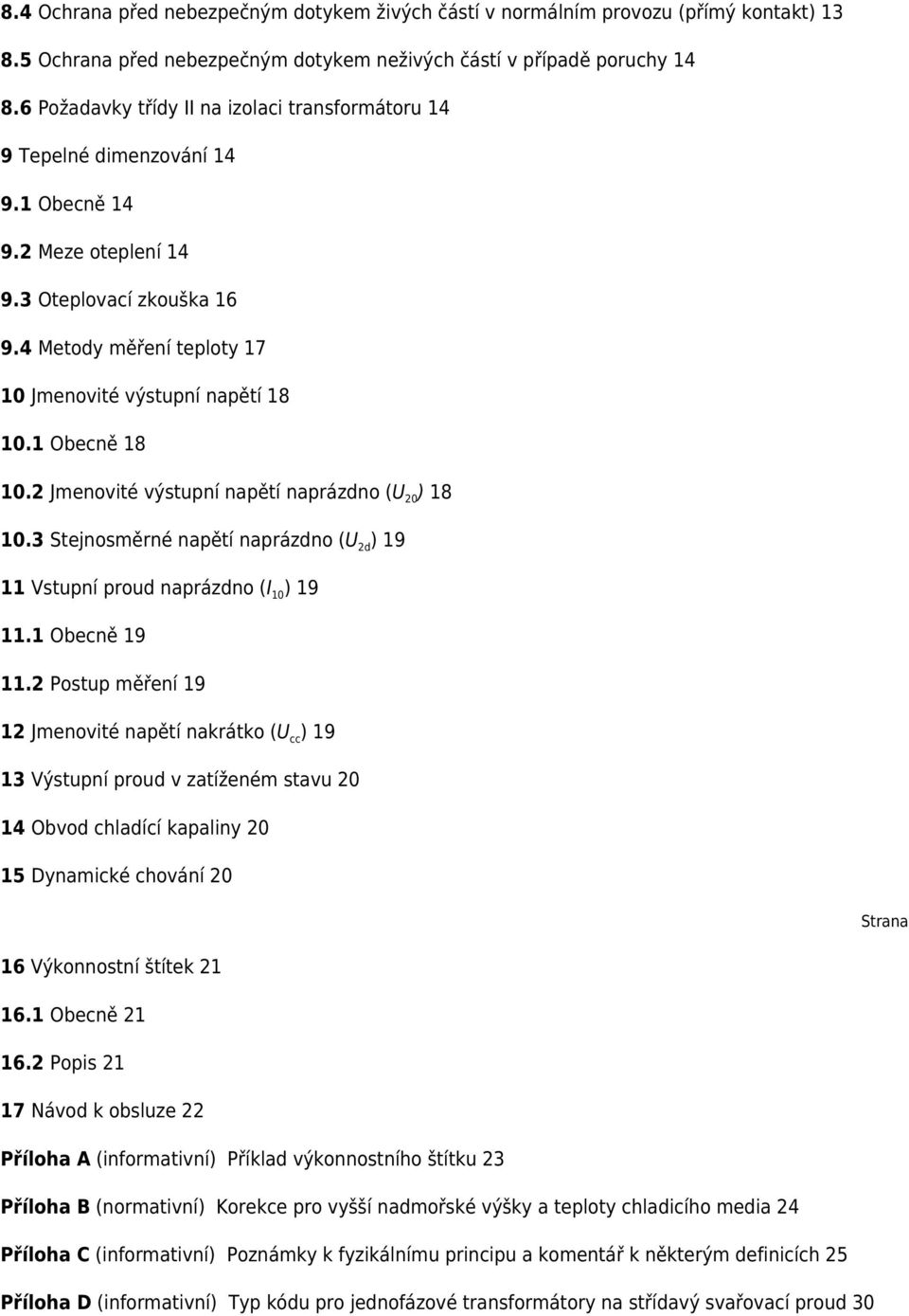 1 Obecně 18 10.2 Jmenovité výstupní napětí naprázdno (U 20 ) 18 10.3 Stejnosměrné napětí naprázdno (U 2d ) 19 11 Vstupní proud naprázdno (I 10 ) 19 11.1 Obecně 19 11.