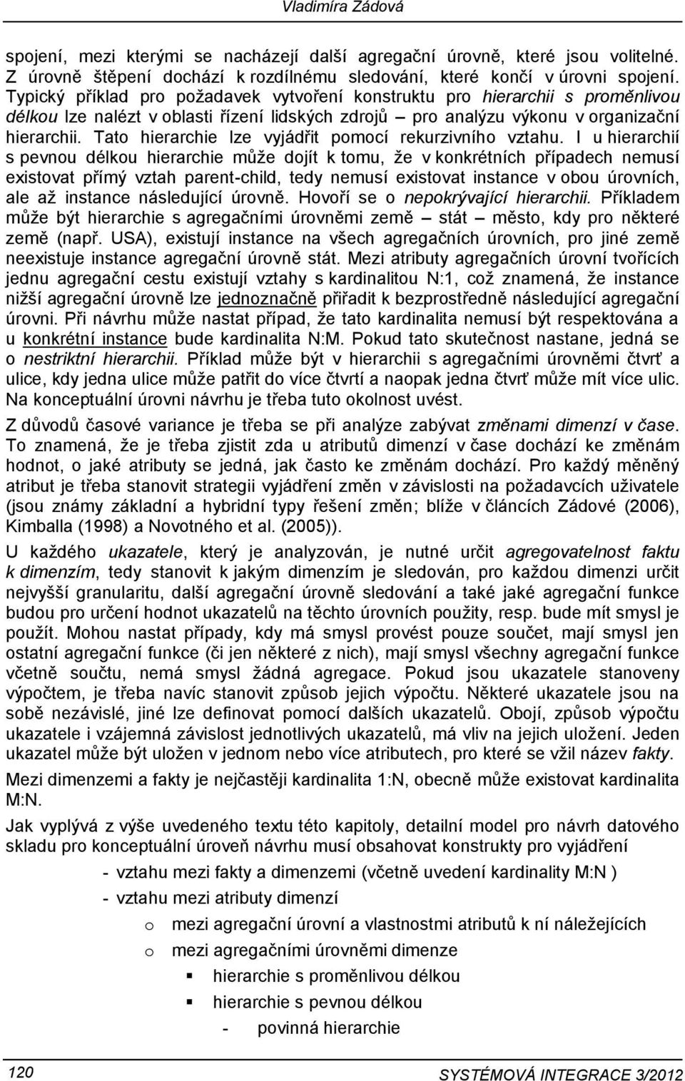 Tato hierarchie lze vyjádřit pomocí rekurzivního vztahu.