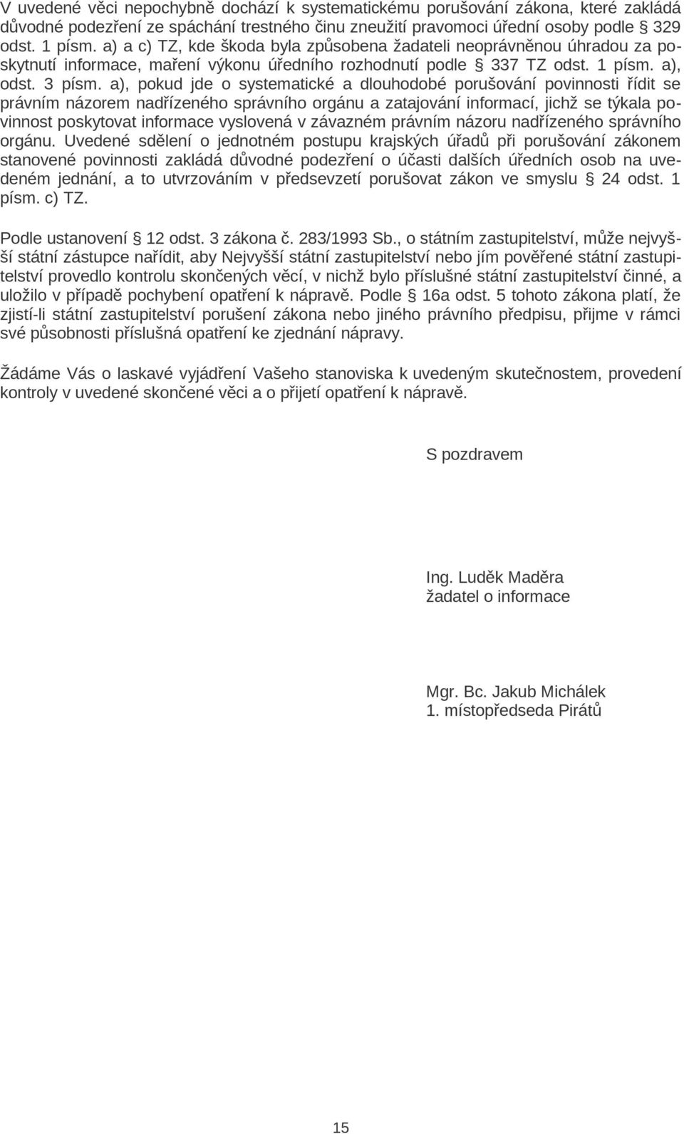 a), pokud jde o systematické a dlouhodobé porušování povinnosti řídit se právním názorem nadřízeného správního orgánu a zatajování informací, jichž se týkala povinnost poskytovat informace vyslovená