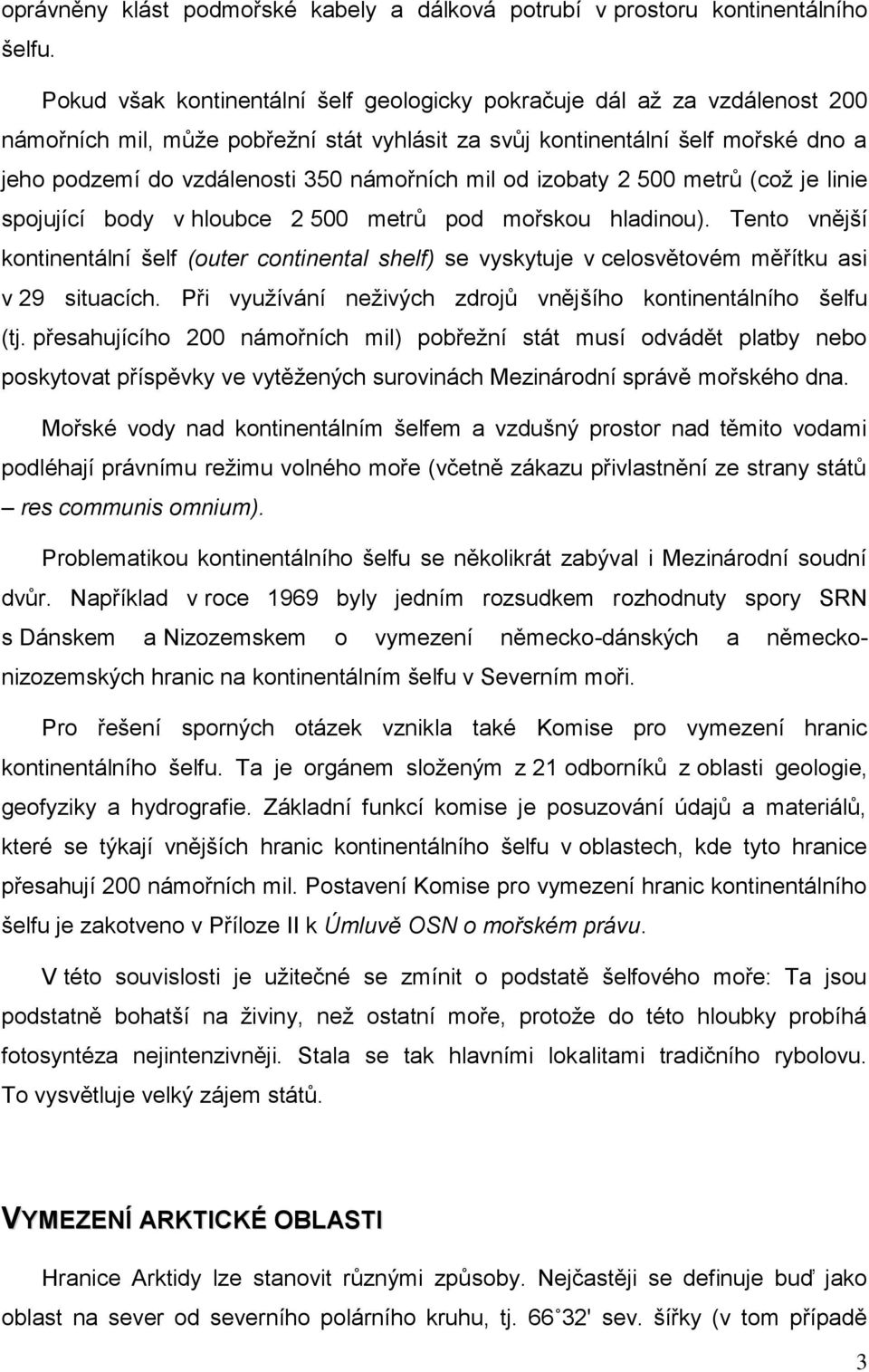 námořních mil od izobaty 2 500 metrů (což je linie spojující body v hloubce 2 500 metrů pod mořskou hladinou).