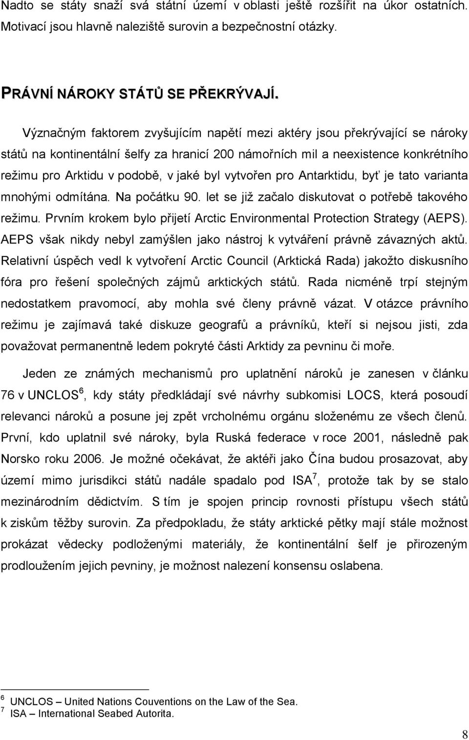 byl vytvořen pro Antarktidu, byť je tato varianta mnohými odmítána. Na počátku 90. let se již začalo diskutovat o potřebě takového režimu.