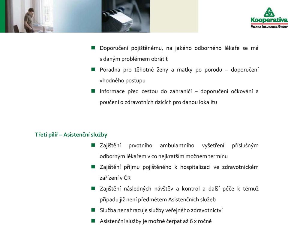 vyšetření příslušným odborným lékařem v co nejkratším možném termínu Zajištění příjmu pojištěného k hospitalizaci ve zdravotnickém zařízení v ČR Zajištění následných