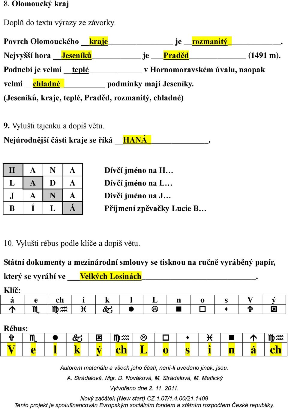 Vylušti tajenku a dopiš větu. Nejúrodnější části kraje se říká HANÁ.