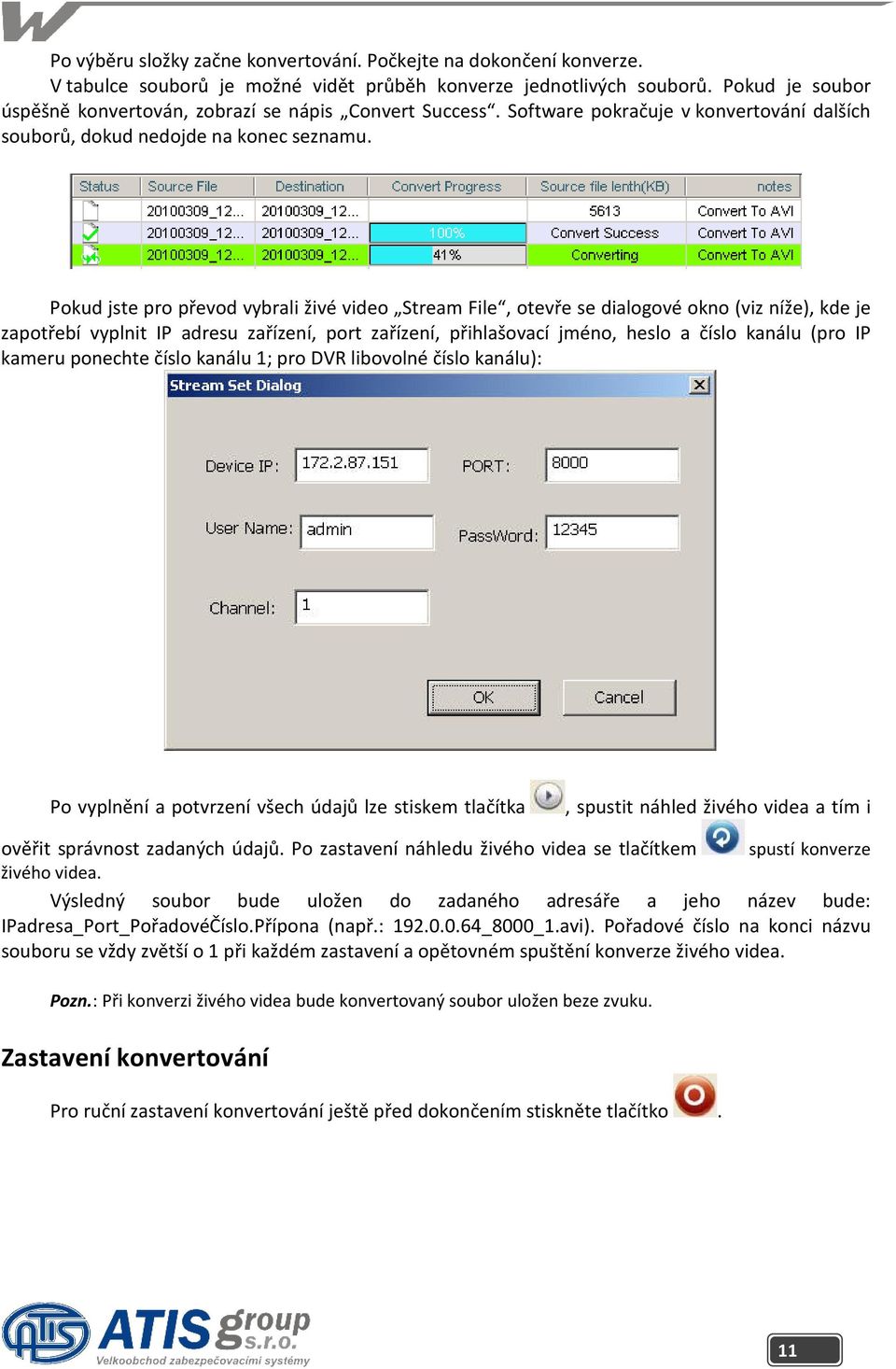 Pokud jste pro převod vybrali živé video Stream File, otevře se dialogové okno (viz níže), kde je zapotřebí vyplnit IP adresu zařízení, port zařízení, přihlašovací jméno, heslo a číslo kanálu (pro IP