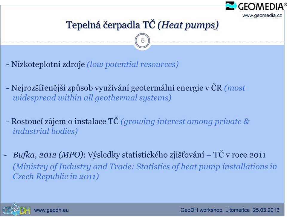 instalace TČ (growing interest among private & industrial bodies) - Bufka, 2012 (MPO): Výsledky statistického