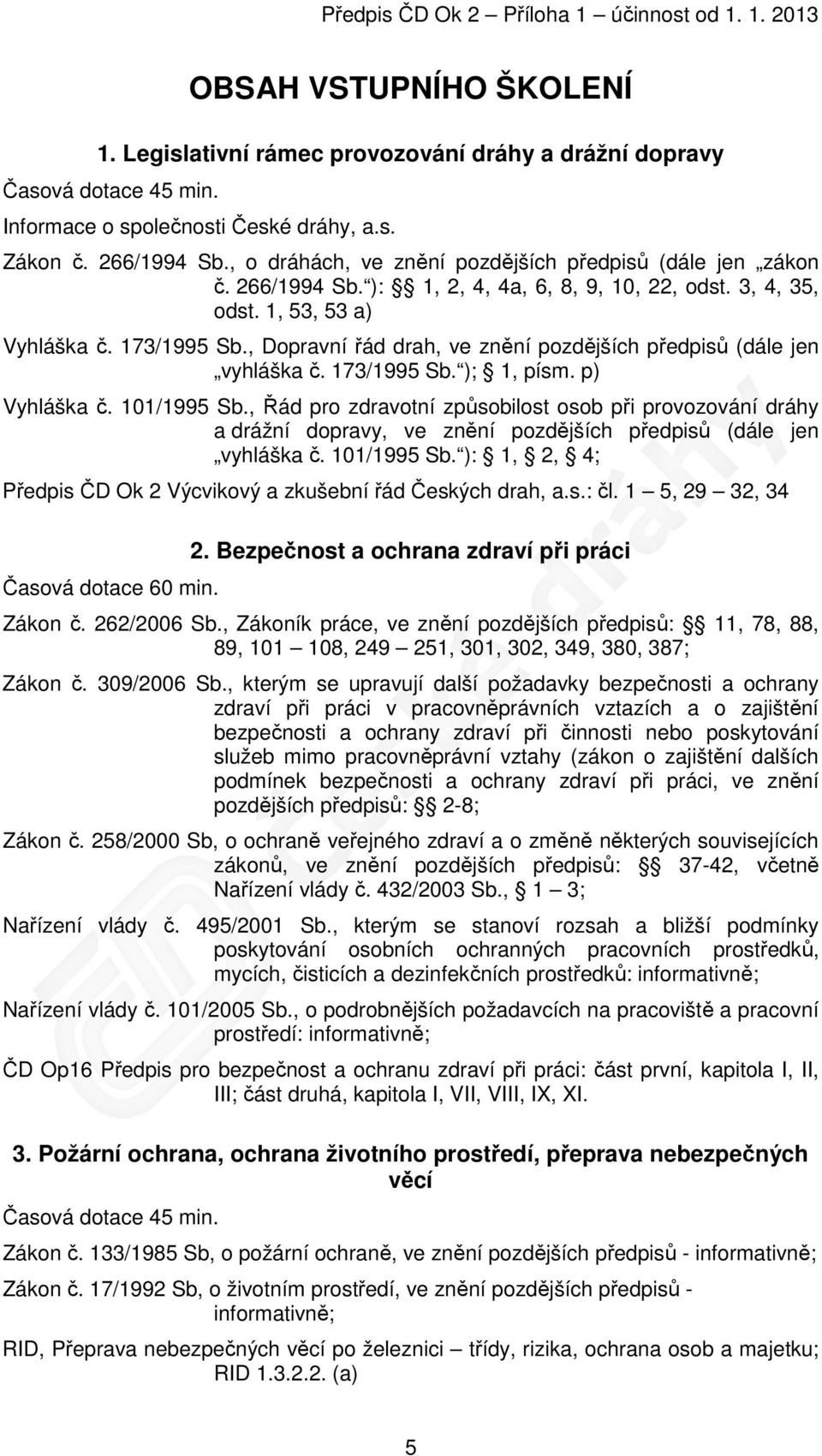 , Dopravní řád drah, ve znění pozdějších předpisů (dále jen vyhláška č. 173/1995 Sb. ); 1, písm. p) Vyhláška č. 101/1995 Sb.