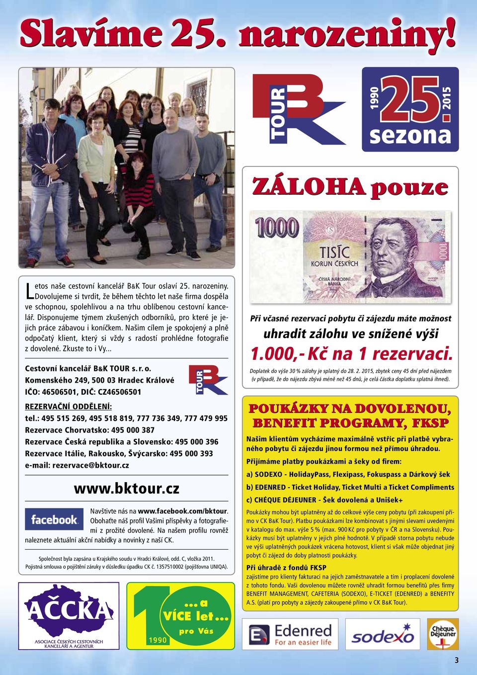 Zkuste to i Vy... Cestovní kancelář B&K TOUR s. r. o. Komenského 249, 500 03 Hradec Králové IČO: 46506501, DIČ: CZ46506501 REZERVAČNÍ ODDĚLENÍ: tel.