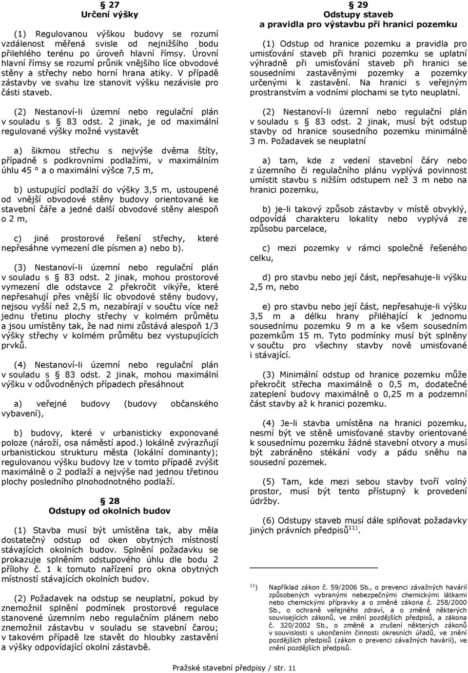 (2) Nestanoví-li územní nebo regulační plán v souladu s 83 odst.