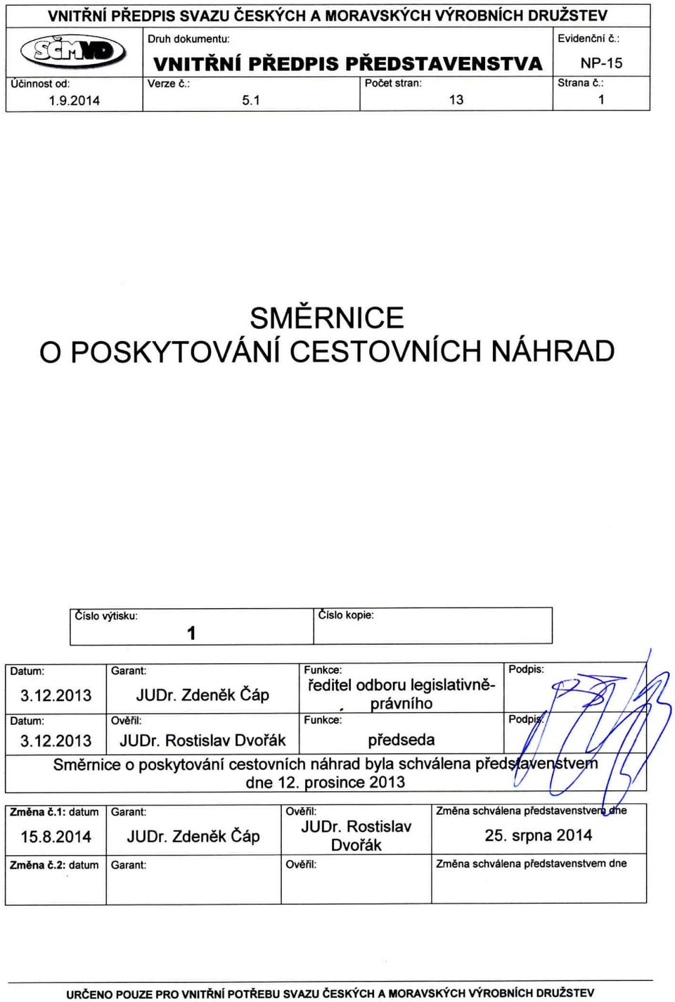 Zdeněk Čáp ředitel odboru legislativněprávního Datum: Ověřil: Funkce: Podpis: 3.12.2013 JUDr.