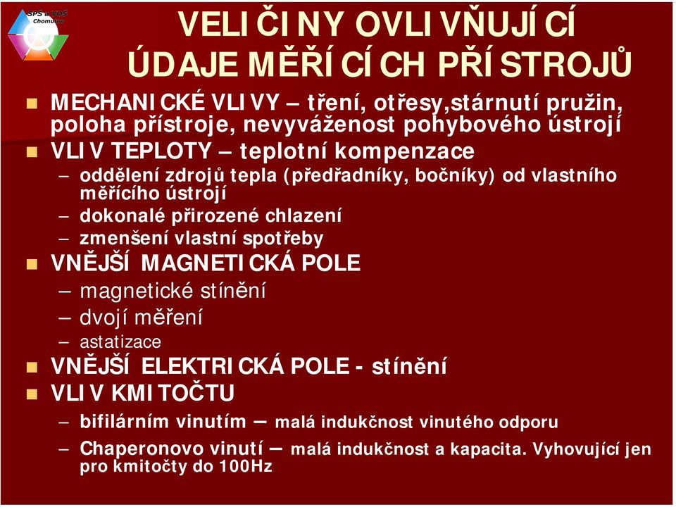 chlazení zmenšení vlastní spotřeby VNĚJŠÍ MAGNETICKÁ POLE magnetické stínění dvojí měření astatizace VNĚJŠÍ ELEKTRICKÁ POLE - stínění VLIV