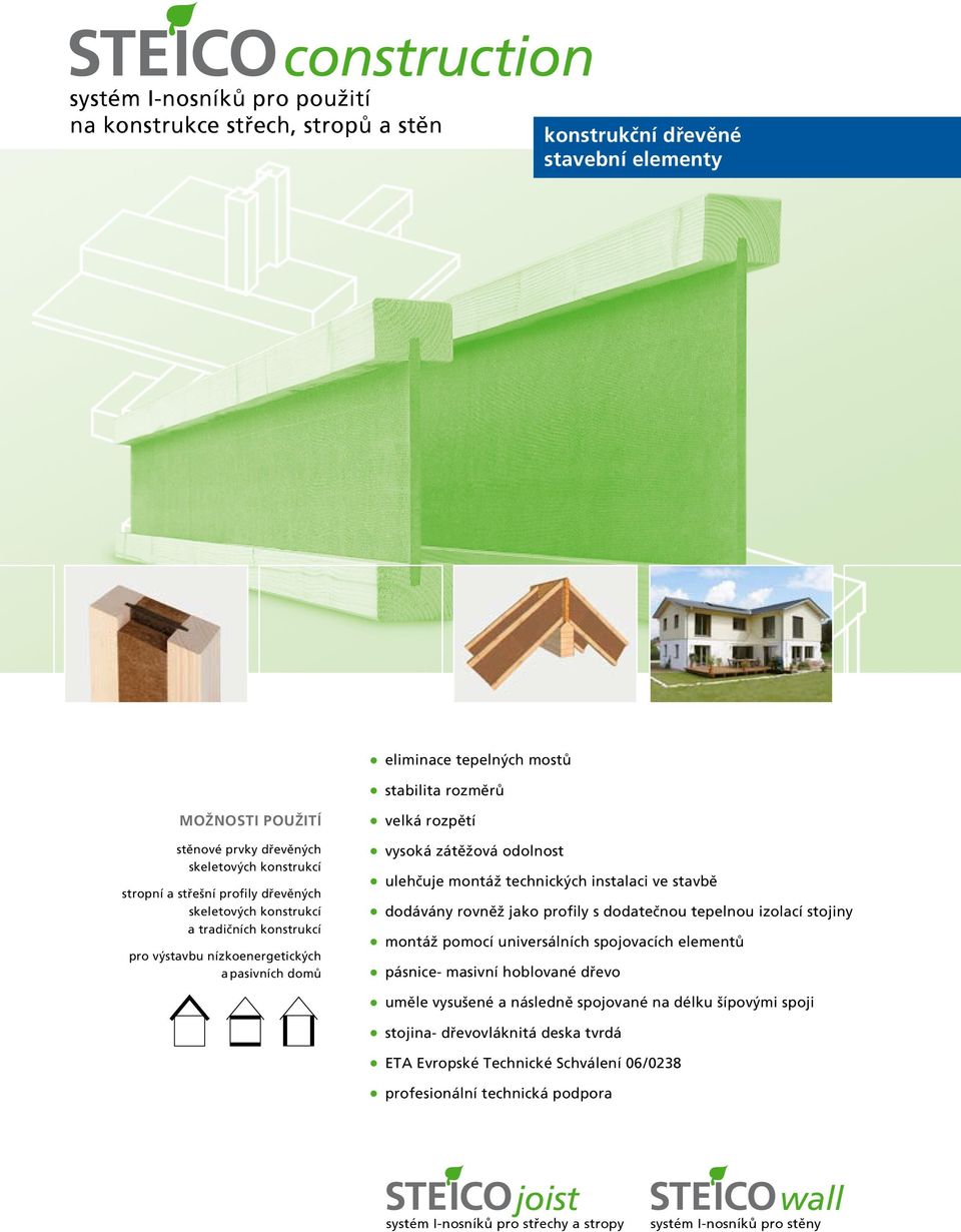 odolnost ulehčuje montáž technických instalaci ve stavbě dodávány rovněž jako profily s dodatečnou tepelnou izolací stojiny montáž pomocí universálních spojovacích elementů pásnice- masivní hoblované
