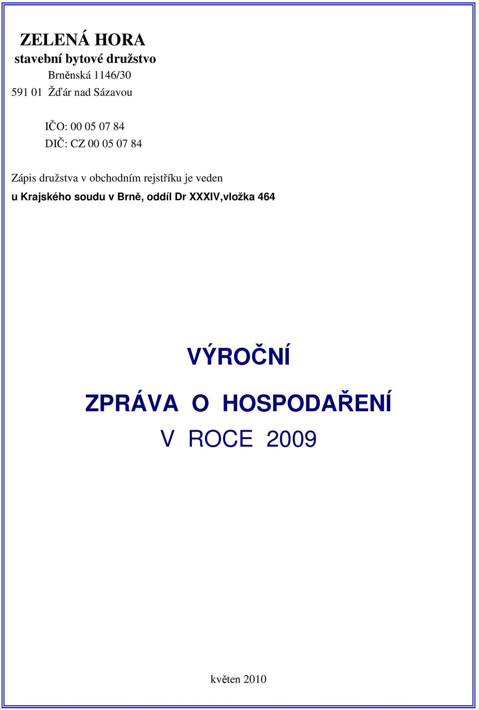 obchodním rejstříku je veden u Krajského soudu v Brně, oddíl Dr