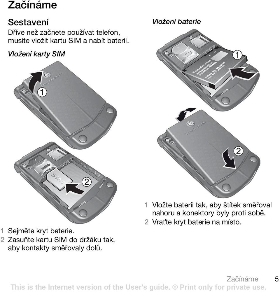 Vložení karty SIM 1 Vložte baterii tak, aby štítek směřoval nahoru a konektory byly