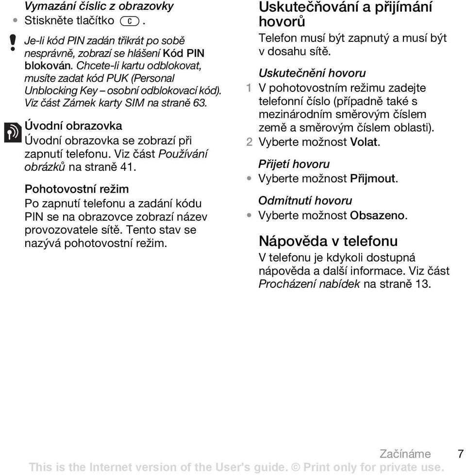 Úvodní obrazovka Úvodní obrazovka se zobrazí při zapnutí telefonu. Viz část Používání obrázků na straně 41.